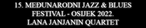 5. MEĐUNARODNI JAZZ & BLUES FESTIVAL - OSIJEK2022