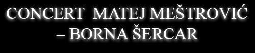 Concert Matej Meštrović - Borna Šercar